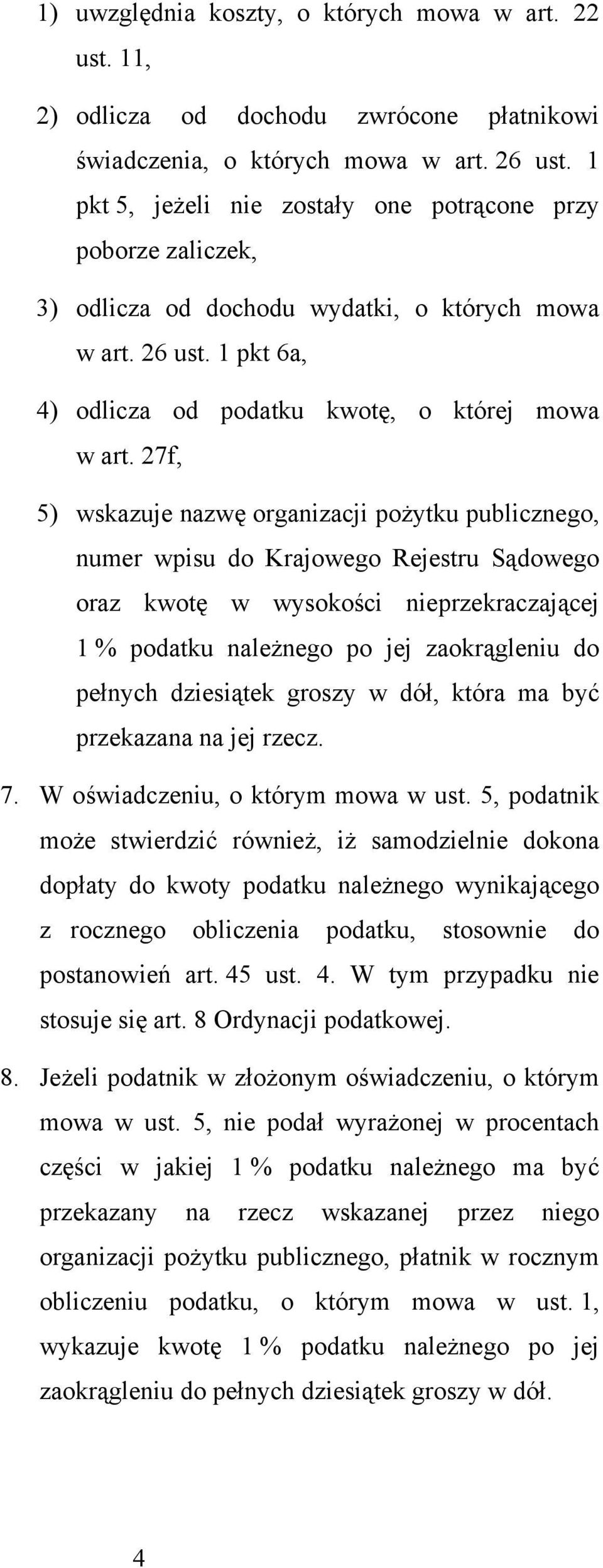 27f 5) wskazuje nazwę organizacji pożytku publicznego numer wpisu do Krajowego Rejestru Sądowego oraz kwotę w wysokości nieprzekraczającej 1 % podatku należnego po jej zaokrągleniu do pełnych