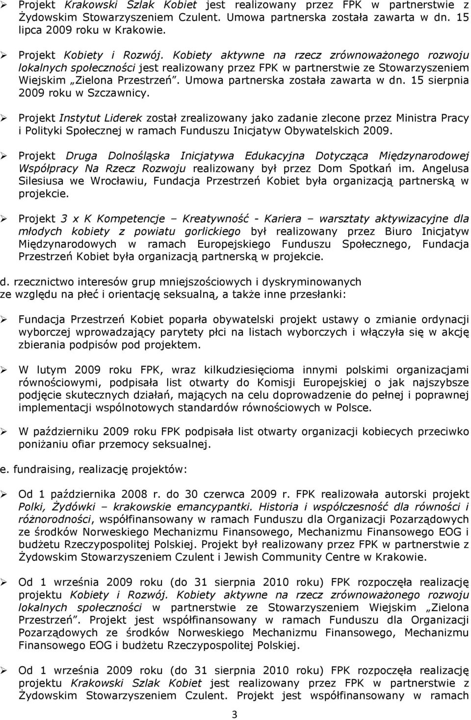 Umowa partnerska została zawarta w dn. 15 sierpnia 2009 roku w Szczawnicy.