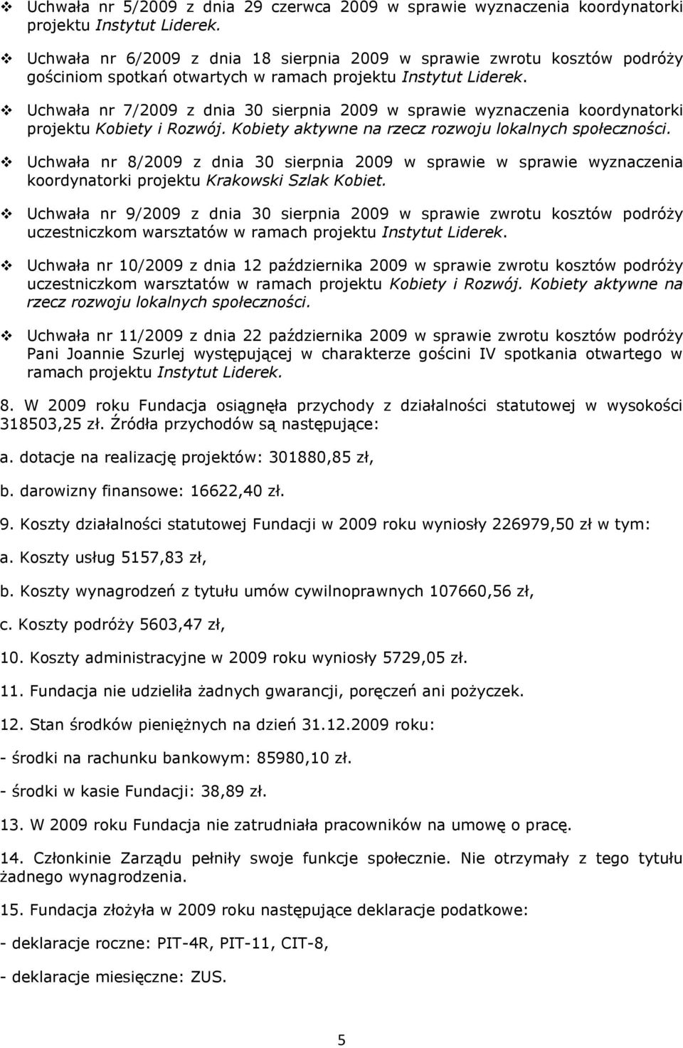 Uchwała nr 7/2009 z dnia 30 sierpnia 2009 w sprawie wyznaczenia koordynatorki projektu Kobiety i Rozwój. Kobiety aktywne na rzecz rozwoju lokalnych społeczności.