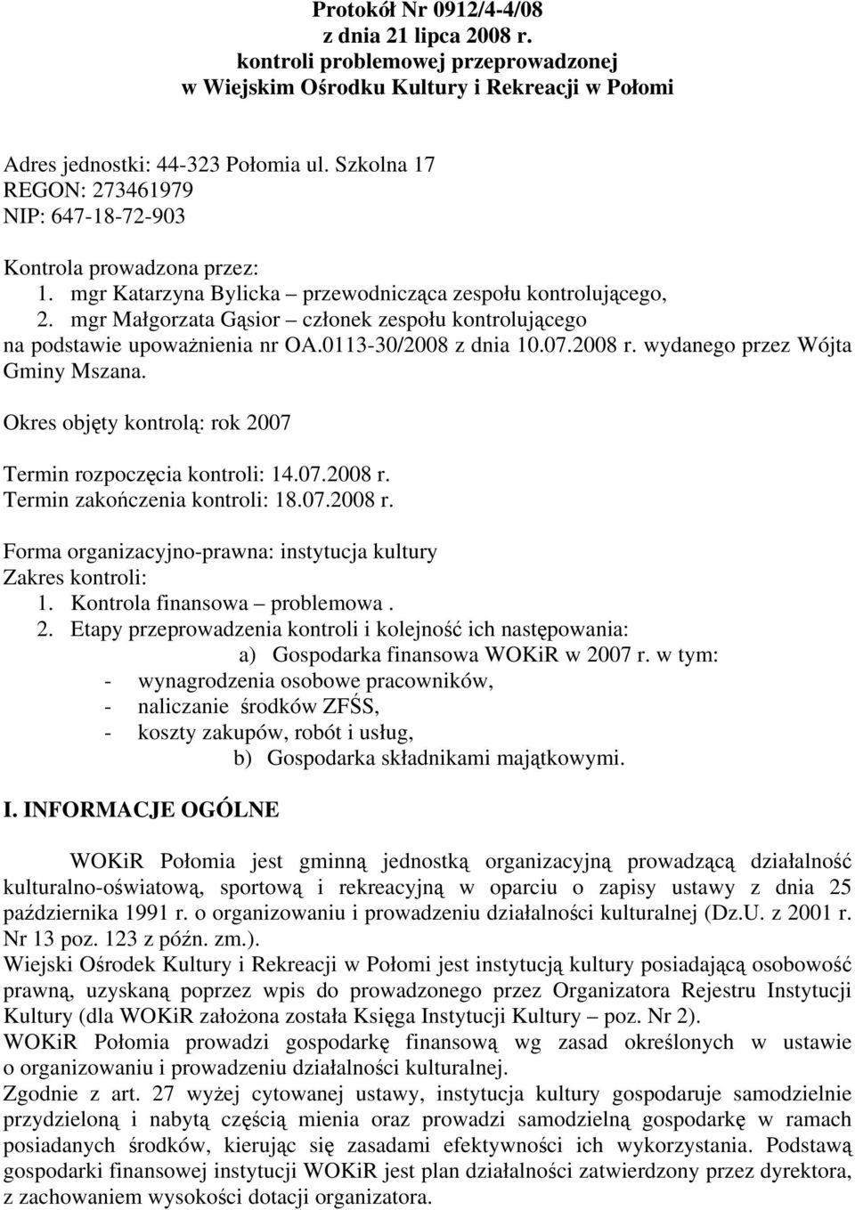mgr Małgorzata Gąsior członek zespołu kontrolującego na podstawie upoważnienia nr OA.0113-30/2008 z dnia 10.07.2008 r. wydanego przez Wójta Gminy Mszana.