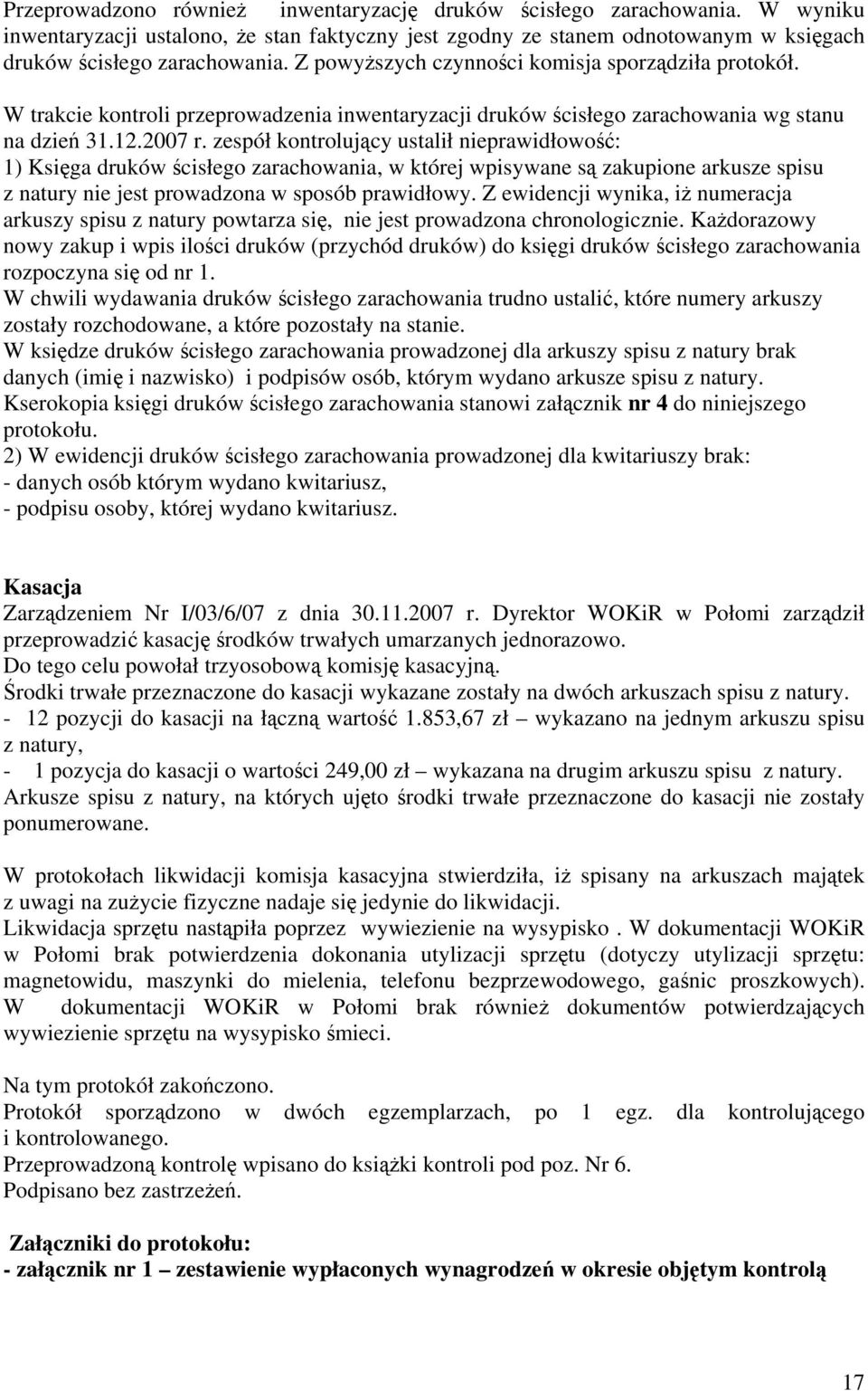 zespół kontrolujący ustalił nieprawidłowość: 1) Księga druków ścisłego zarachowania, w której wpisywane są zakupione arkusze spisu z natury nie jest prowadzona w sposób prawidłowy.