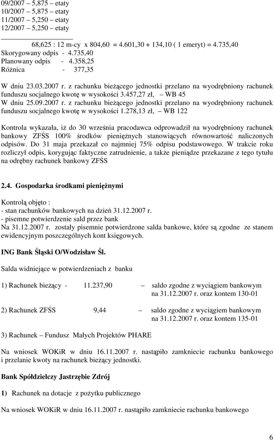 278,13 zł, WB 122 Kontrola wykazała, iż do 30 września pracodawca odprowadził na wyodrębniony rachunek bankowy ZFŚS 100% środków pieniężnych stanowiących równowartość naliczonych odpisów.