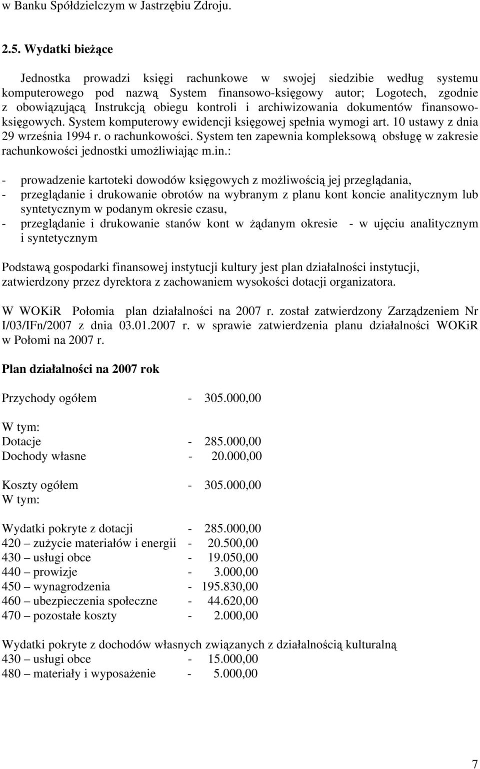 kontroli i archiwizowania dokumentów finansowoksięgowych. System komputerowy ewidencji księgowej spełnia wymogi art. 10 ustawy z dnia 29 września 1994 r. o rachunkowości.