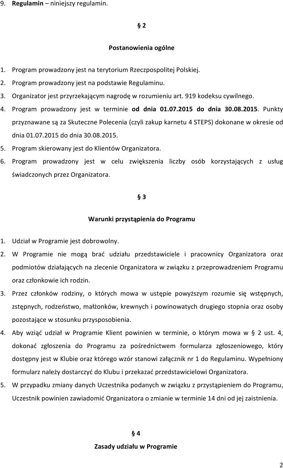 do dnia 30.08.2015. Punkty przyznawane są za Skuteczne Polecenia (czyli zakup karnetu 4 STEPS) dokonane w okresie od dnia 01.07.2015 do dnia 30.08.2015. 5.