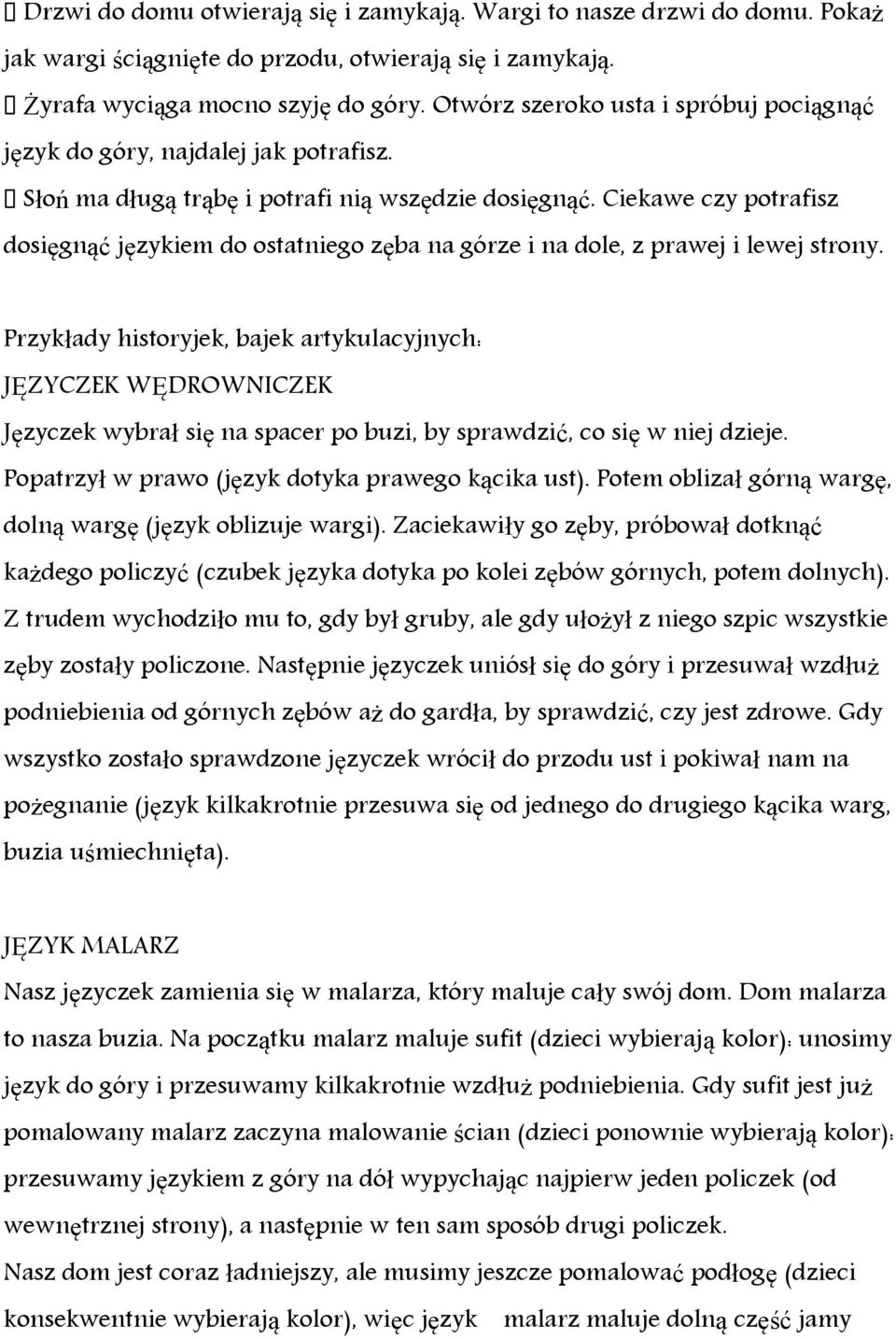 Ciekawe czy potrafisz dosięgnąć językiem do ostatniego zęba na górze i na dole, z prawej i lewej strony.