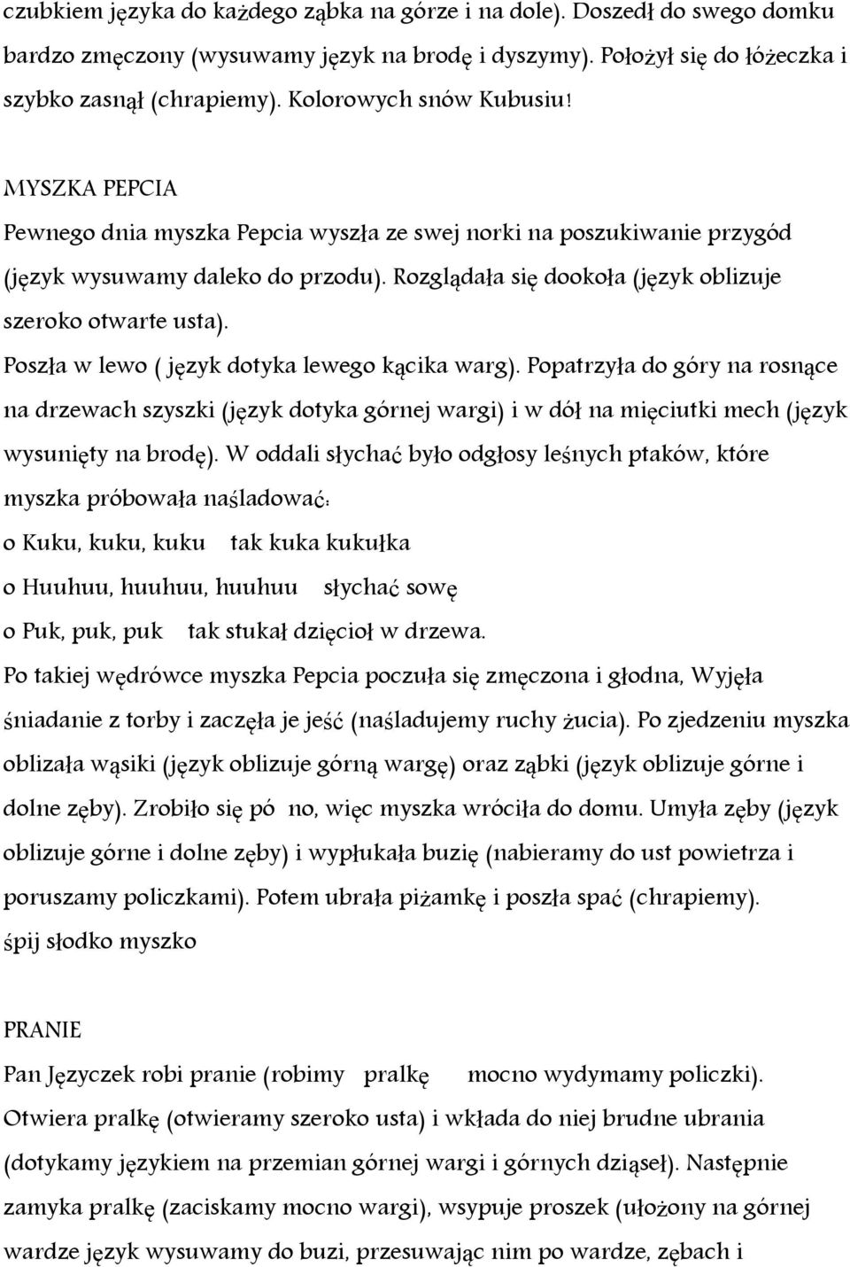 Rozglądała się dookoła (język oblizuje szeroko otwarte usta). Poszła w lewo ( język dotyka lewego kącika warg).