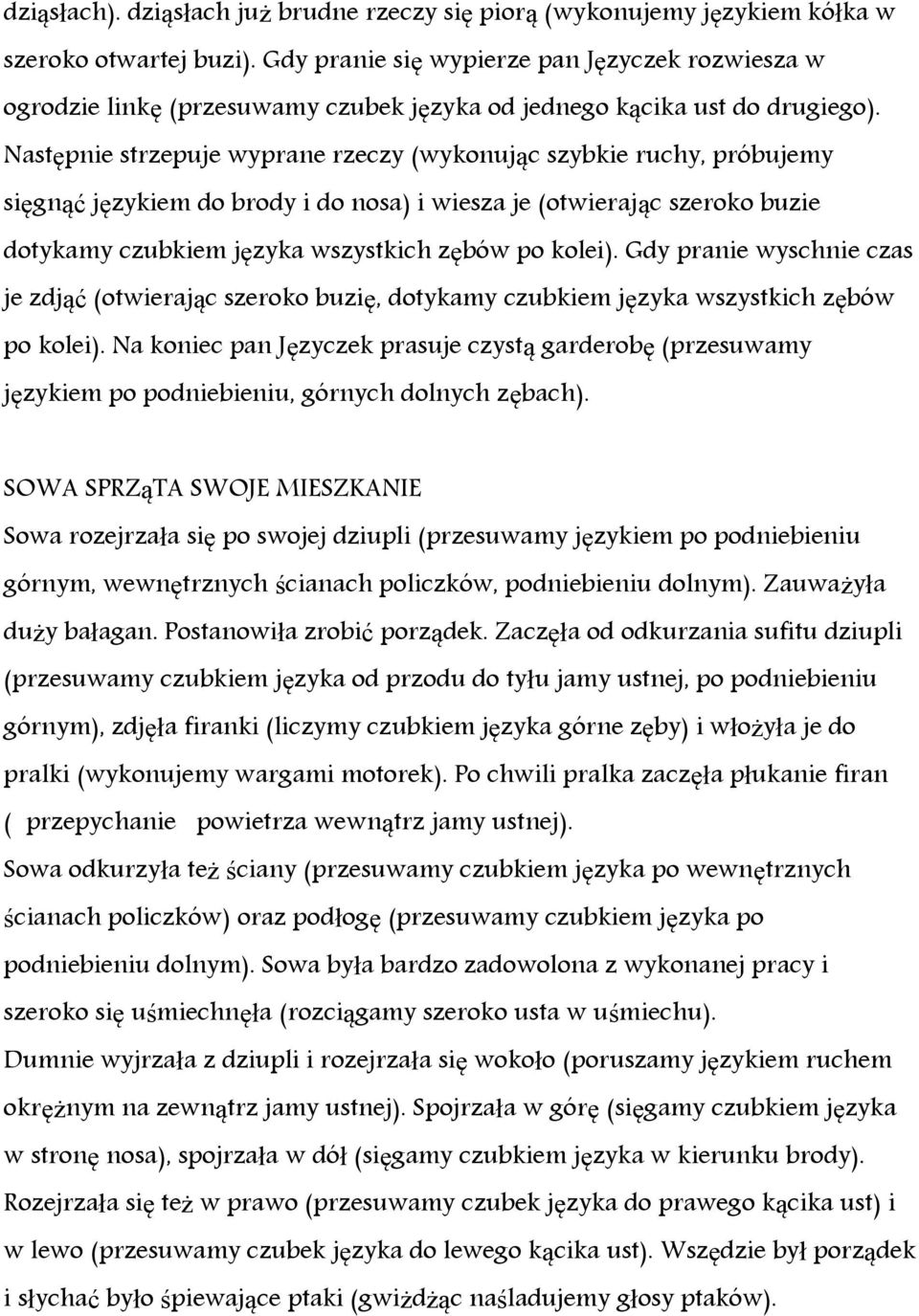 Następnie strzepuje wyprane rzeczy (wykonując szybkie ruchy, próbujemy sięgnąć językiem do brody i do nosa) i wiesza je (otwierając szeroko buzie dotykamy czubkiem języka wszystkich zębów po kolei).