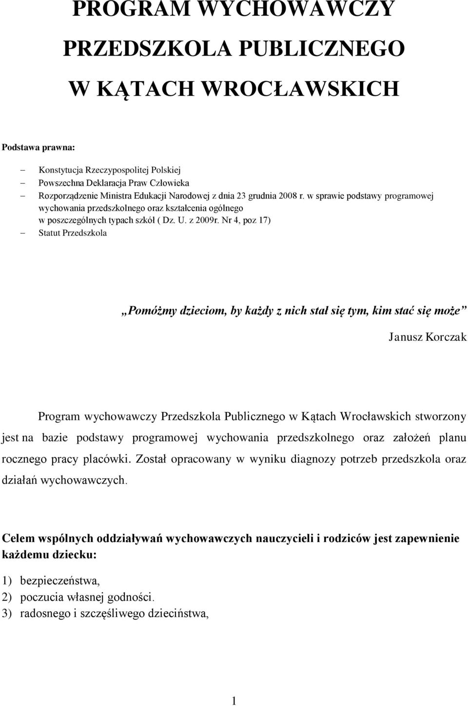 Nr 4, poz 17) Statut Przedszkola Pomóżmy dzieciom, by każdy z nich stał się tym, kim stać się może Janusz Korczak Program wychowawczy Przedszkola Publicznego w Kątach Wrocławskich stworzony jest na