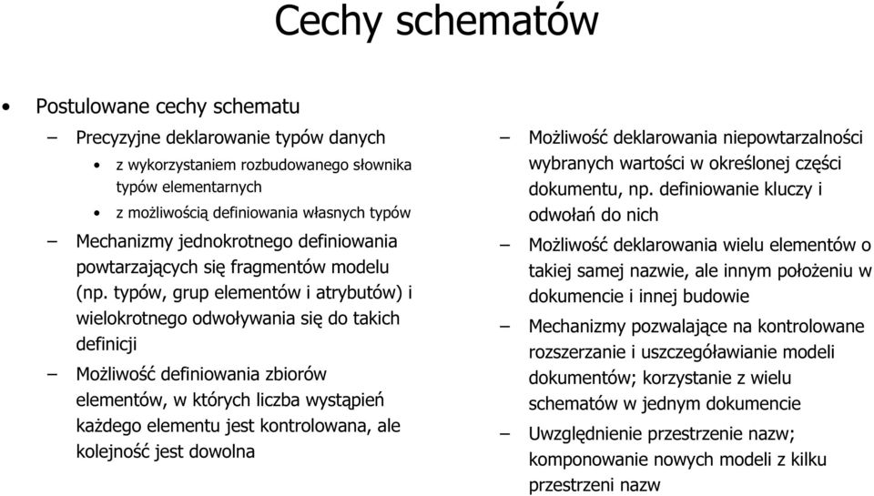 typów, grup elementów i atrybutów) i wielokrotnego odwoływania się do takich definicji Możliwość definiowania zbiorów elementów, w których liczba wystąpień każdego elementu jest kontrolowana, ale