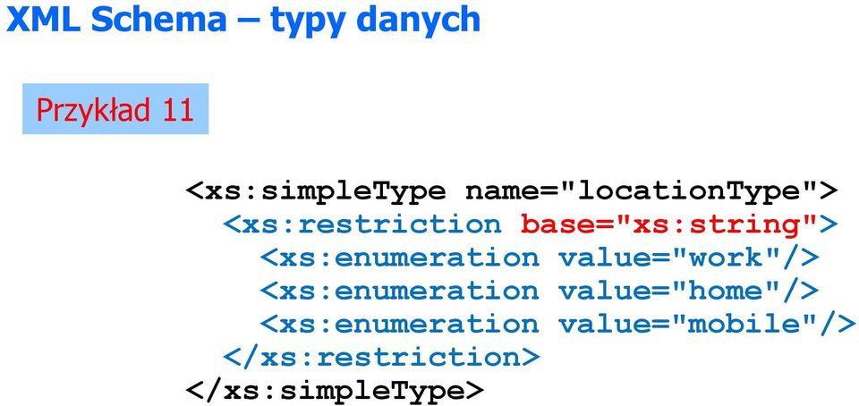value="work"/> <xs:enumeration value="home"/>