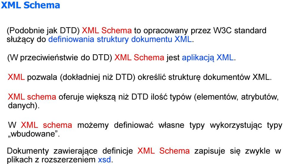 XML pozwala (dokładniej niż DTD) określić strukturę dokumentów XML.