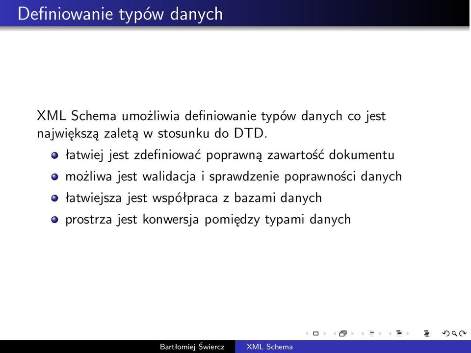 łatwiej jest zdefiniować poprawną zawartość dokumentu możliwa jest walidacja i