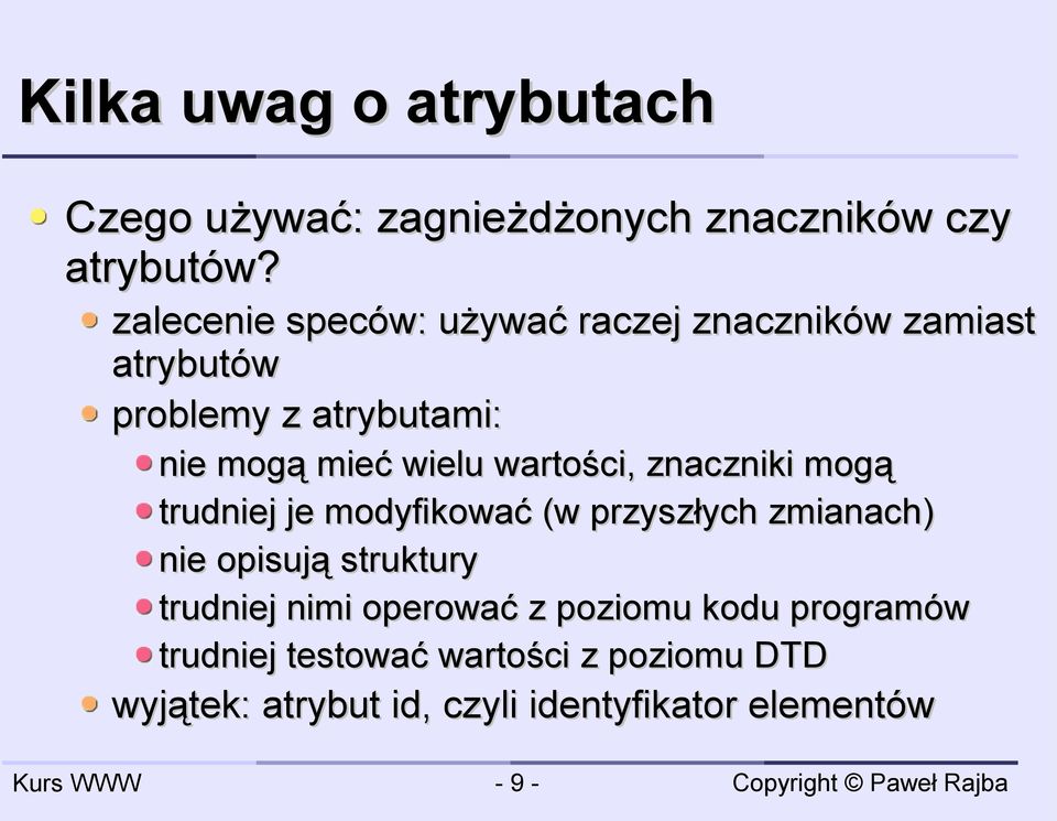 wartości, znaczniki mogą trudniej je modyfikować (w przyszłych zmianach) nie opisują struktury trudniej