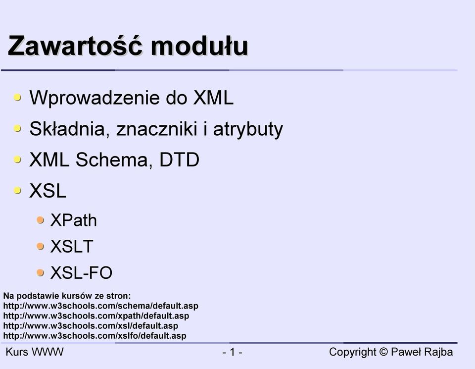 w3schools.com/schema/default.asp http://www.w3schools.com/xpath/default.