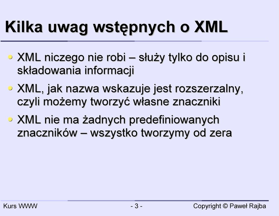 rozszerzalny, czyli możemy tworzyć własne znaczniki XML nie ma