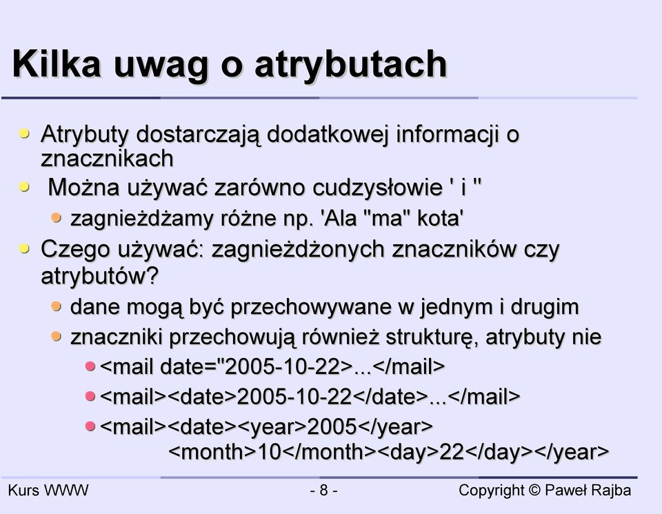 dane mogą być przechowywane w jednym i drugim znaczniki przechowują również strukturę, atrybuty nie <mail