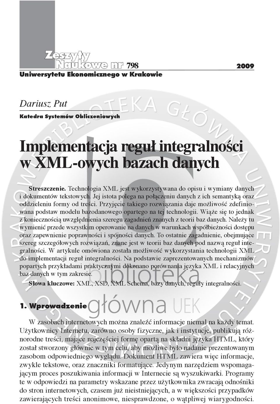 Przyjęcie takiego rozwiązania daje możliwość zdefiniowana podstaw modelu bazodanowego opartego na tej technologii.