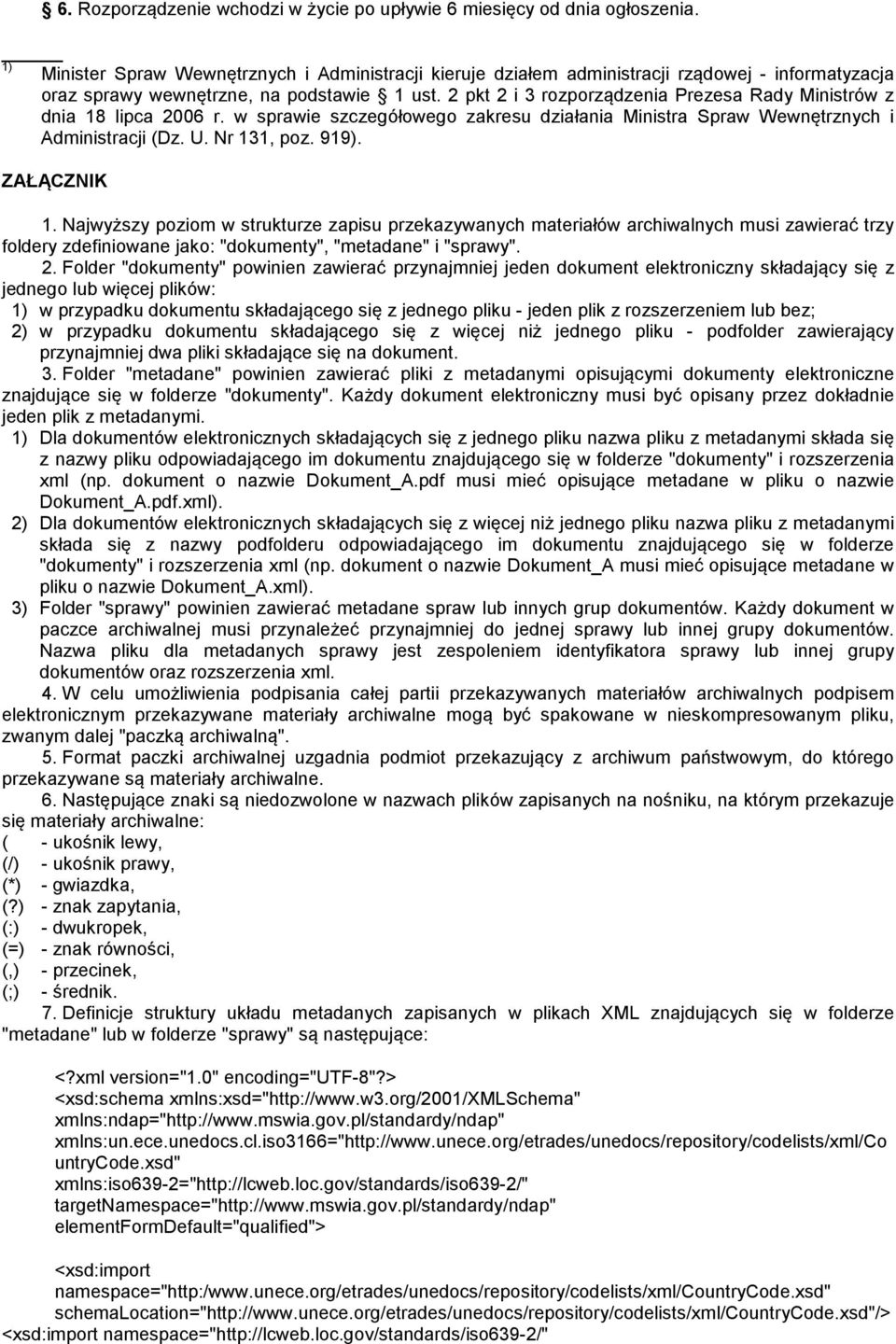 2 pkt 2 i 3 rozporządzenia Prezesa Rady Ministrów z dnia 18 lipca 2006 r. w sprawie szczegółowego zakresu działania Ministra Spraw Wewnętrznych i Administracji (Dz. U. Nr 131, poz. 919). ZAŁĄCZNIK 1.