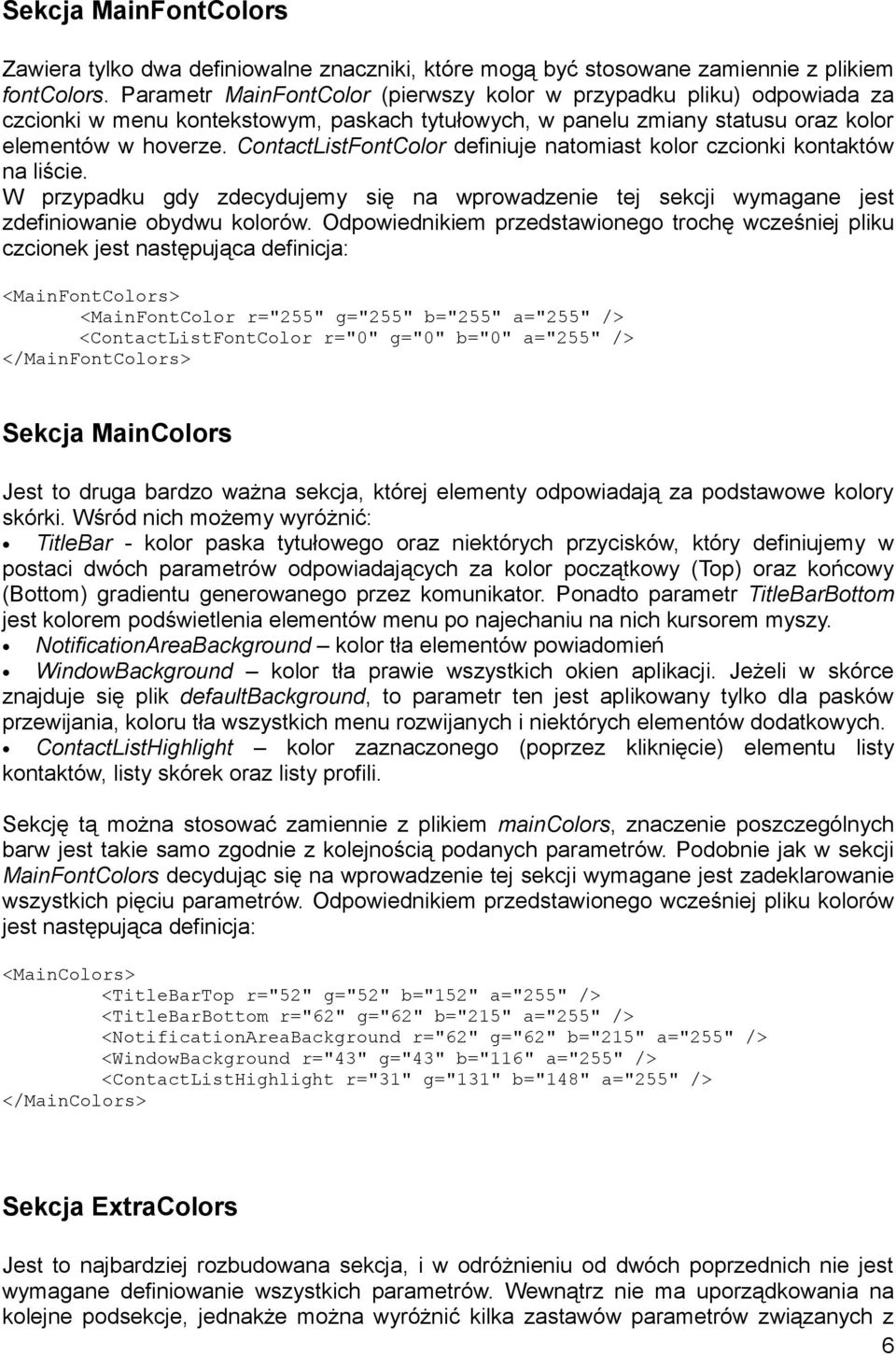 ContactListFontColor definiuje natomiast kolor czcionki kontaktów na liście. W przypadku gdy zdecydujemy się na wprowadzenie tej sekcji wymagane jest zdefiniowanie obydwu kolorów.
