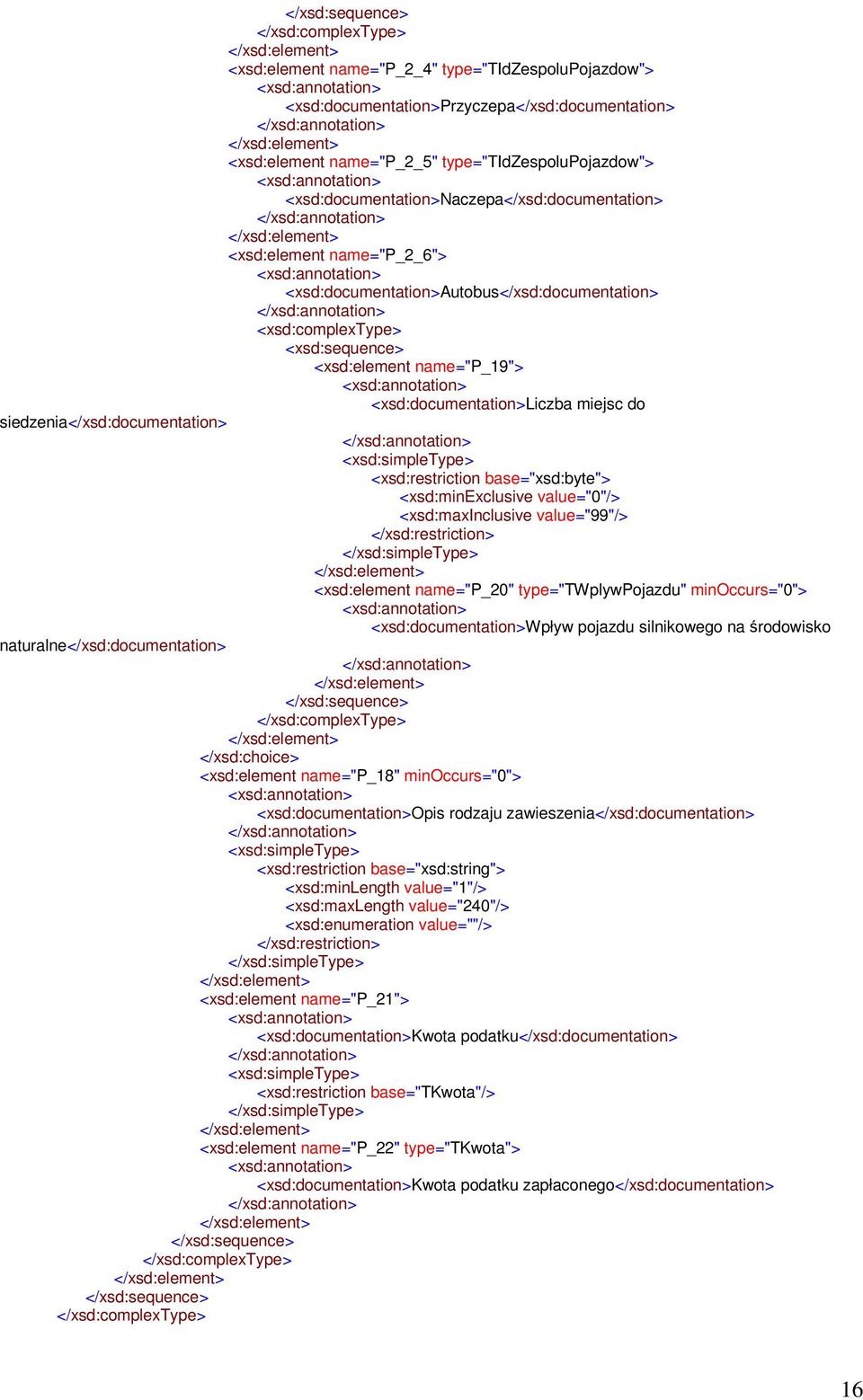 siedzenia</xsd:documentation> <xsd:restriction base="xsd:byte"> <xsd:minexclusive value="0"/> <xsd:maxinclusive value="99"/> <xsd:element name="p_20" type="twplywpojazdu" minoccurs="0">