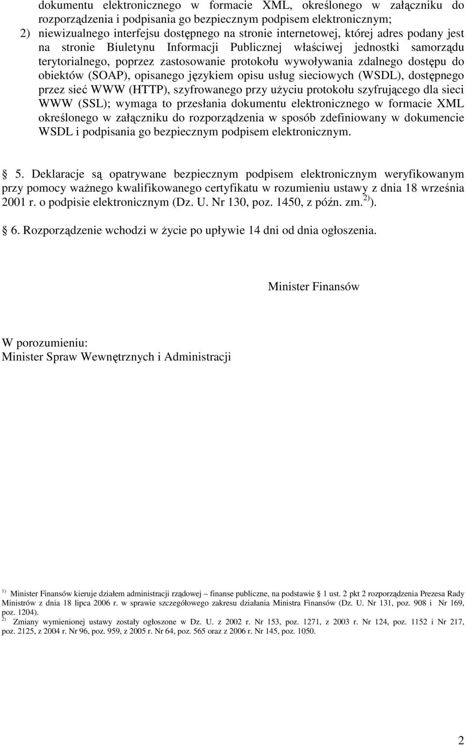 (SOAP), opisanego językiem opisu usług sieciowych (WSDL), dostępnego przez sieć WWW (HTTP), szyfrowanego przy uŝyciu protokołu szyfrującego dla sieci WWW (SSL); wymaga to przesłania dokumentu