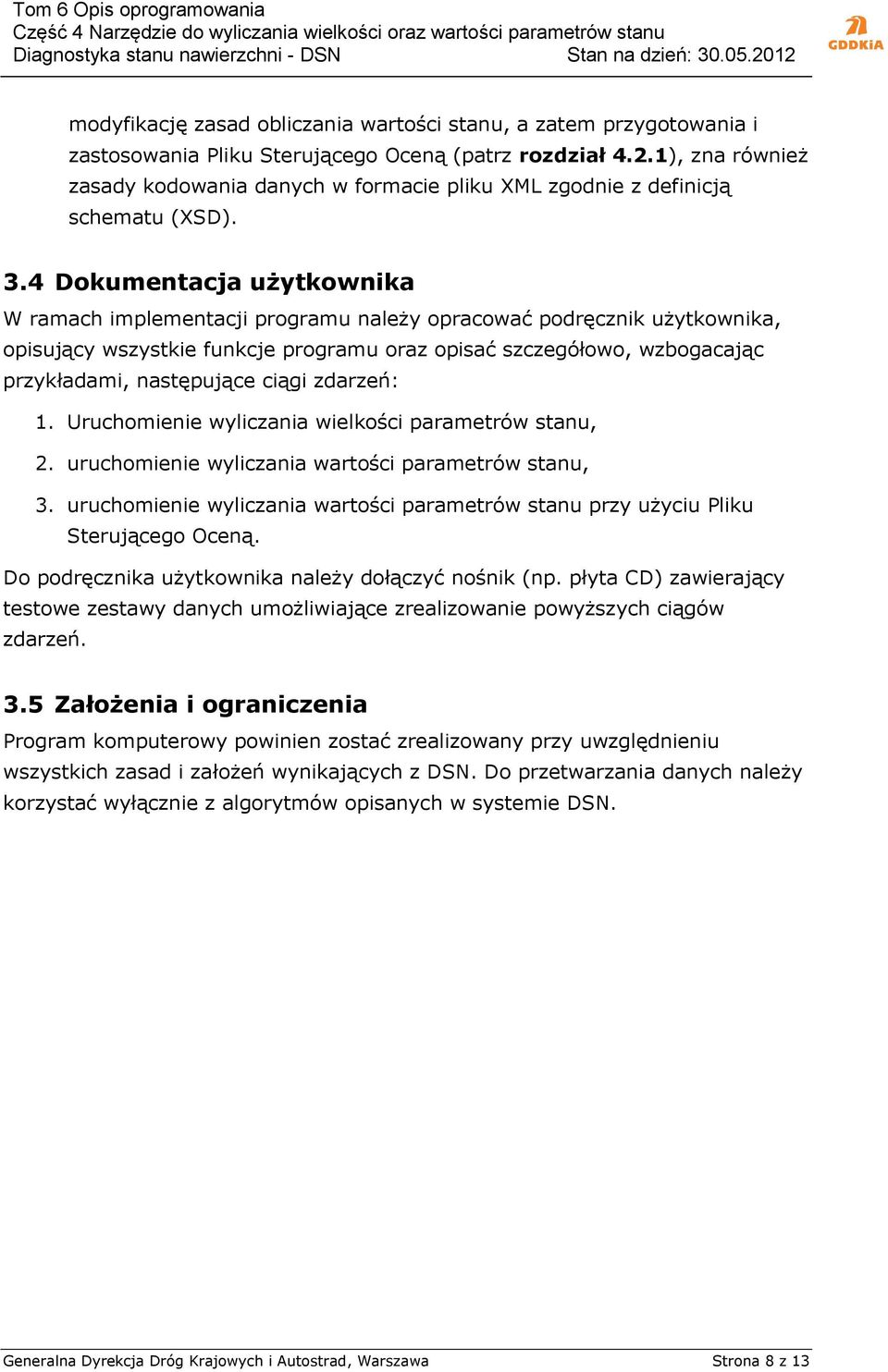 4 Dokumentacja użytkownika W ramach implementacji programu należy opracować podręcznik użytkownika, opisujący wszystkie funkcje programu oraz opisać szczegółowo, wzbogacając przykładami, następujące