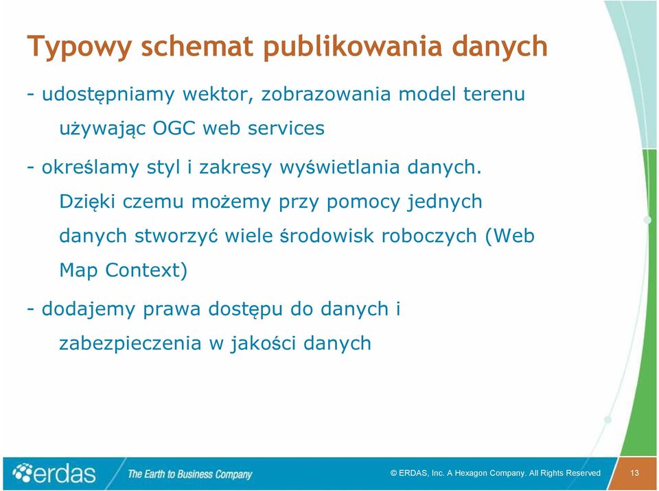 Dzięki czemu możemy przy pomocy jednych danych stworzyć wiele środowisk roboczych (Web Map