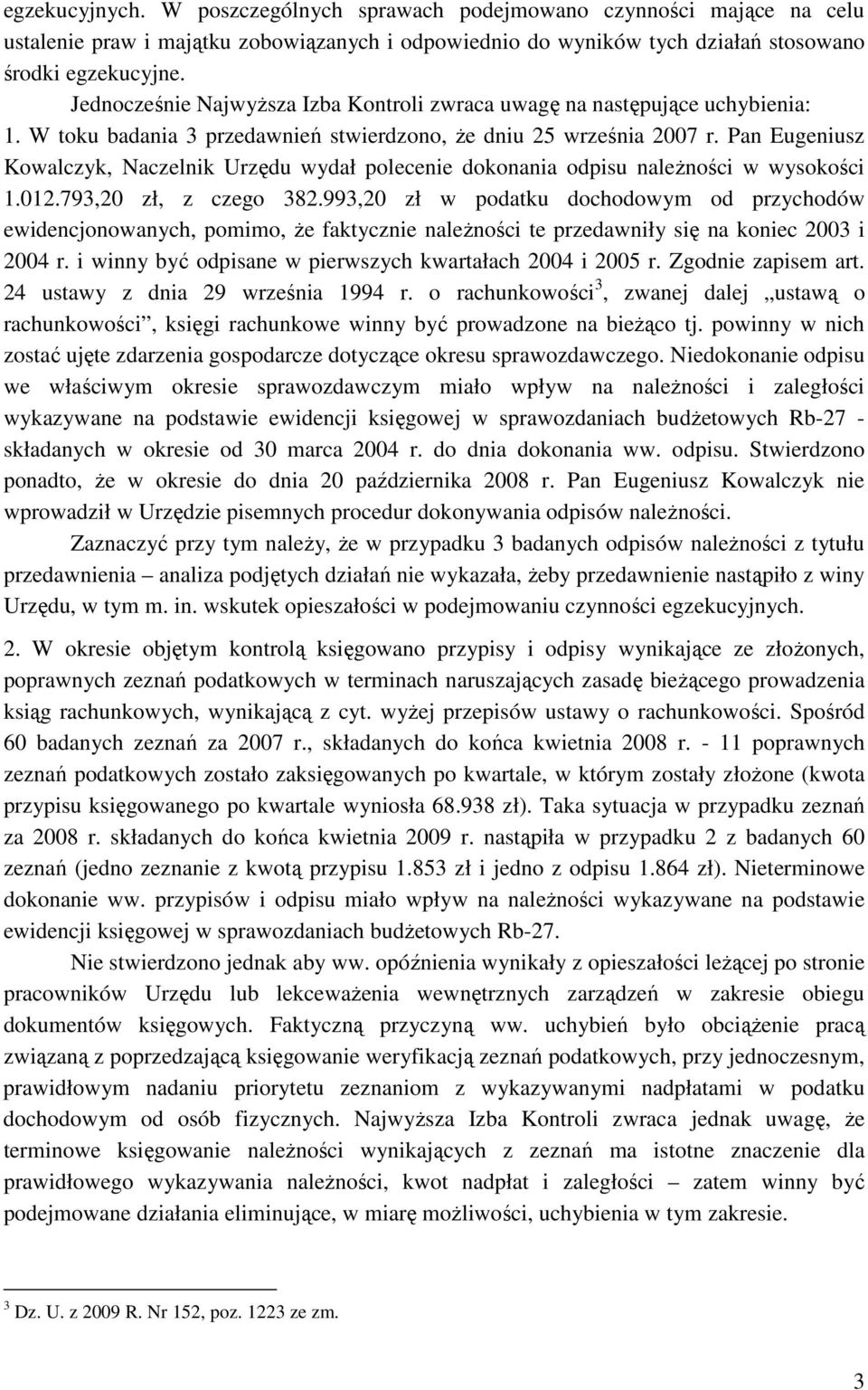 Pan Eugeniusz Kowalczyk, Naczelnik Urzędu wydał polecenie dokonania odpisu naleŝności w wysokości 1.012.793,20 zł, z czego 382.