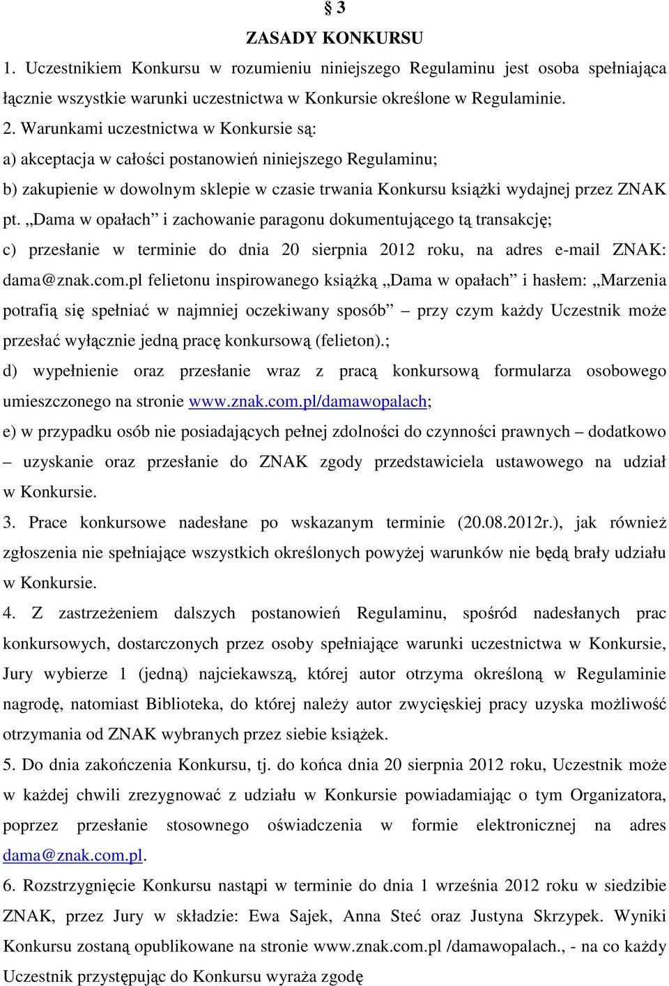 Dama w opałach i zachowanie paragonu dokumentującego tą transakcję; c) przesłanie w terminie do dnia 20 sierpnia 2012 roku, na adres e-mail ZNAK: dama@znak.com.