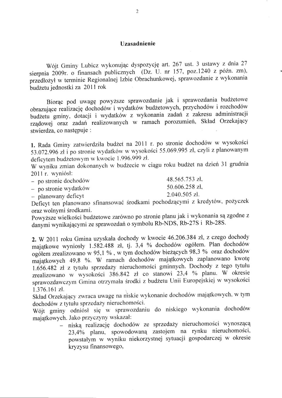 realizację dochodów i wydatków budżetowych, przychodów i rozchodów budżetu gminy, dotacji i wydatków z wykonania zadań z zakresu administracji rządowej oraz zadań realizowanych w ramach porozumień,