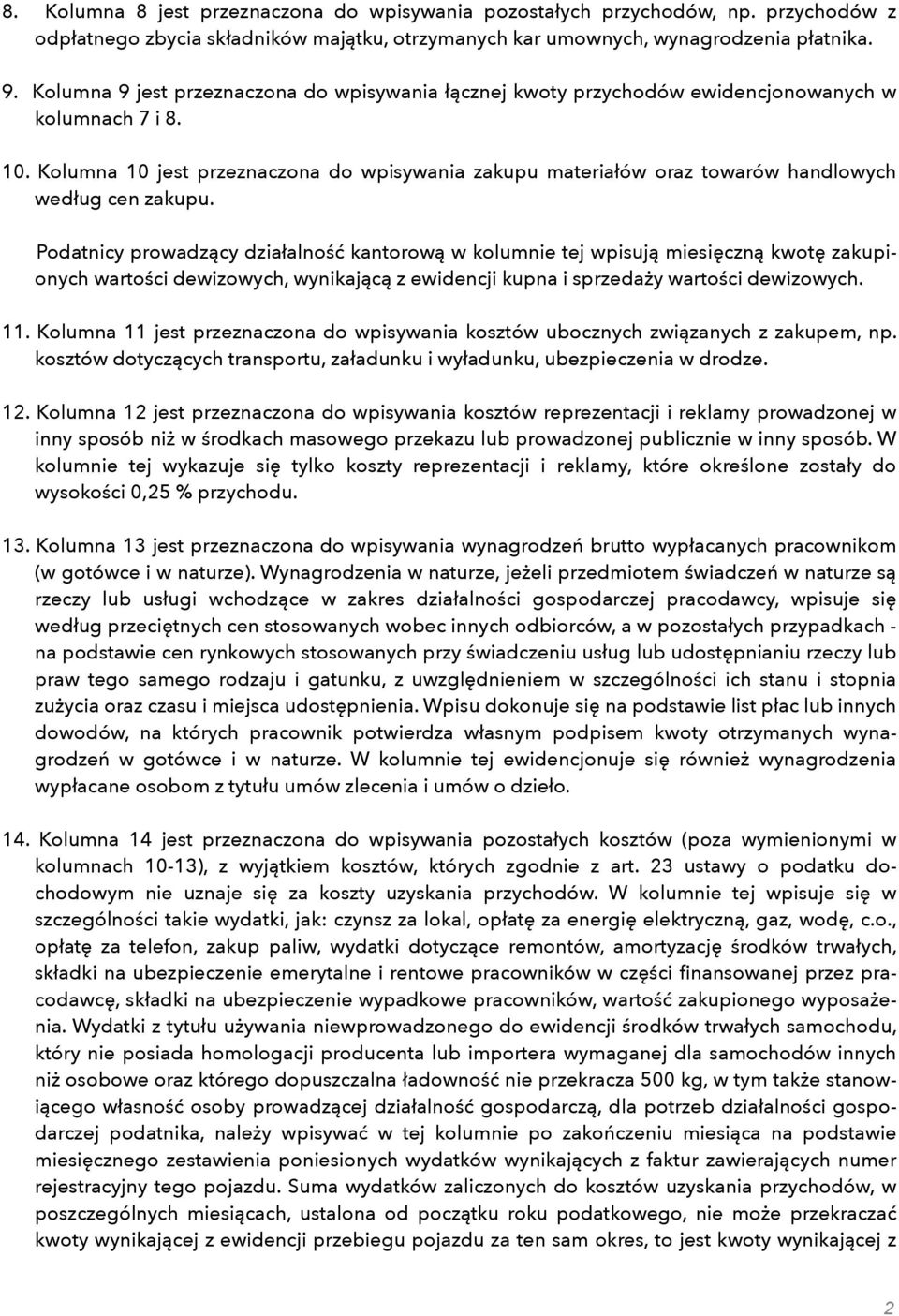 Kolumna 10 jest przeznaczona do wpisywania zakupu materiałów oraz towarów handlowych według cen zakupu.