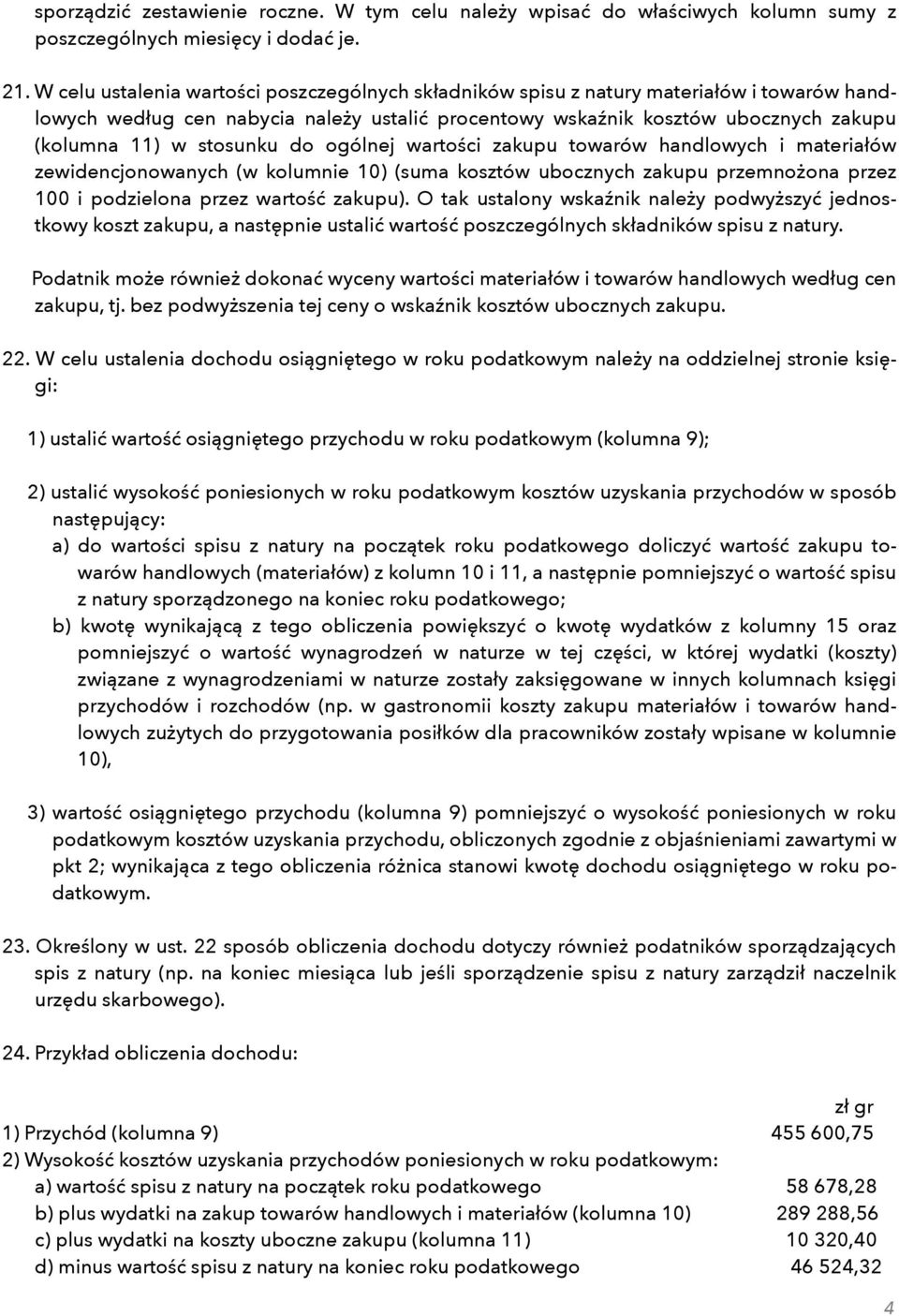 stosunku do ogólnej wartości zakupu towarów handlowych i materiałów zewidencjonowanych (w kolumnie 10) (suma kosztów ubocznych zakupu przemnożona przez 100 i podzielona przez wartość zakupu).