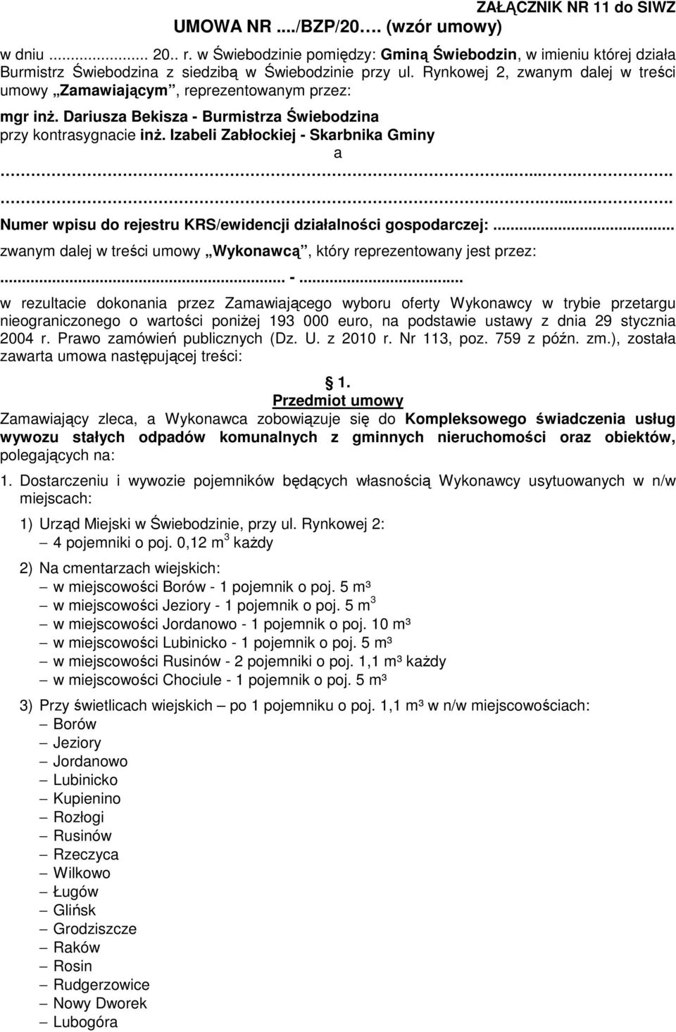 ............. Numer wpisu do rejestru KRS/ewidencji działalności gospodarczej:... zwanym dalej w treści umowy Wykonawcą, który reprezentowany jest przez:... -.