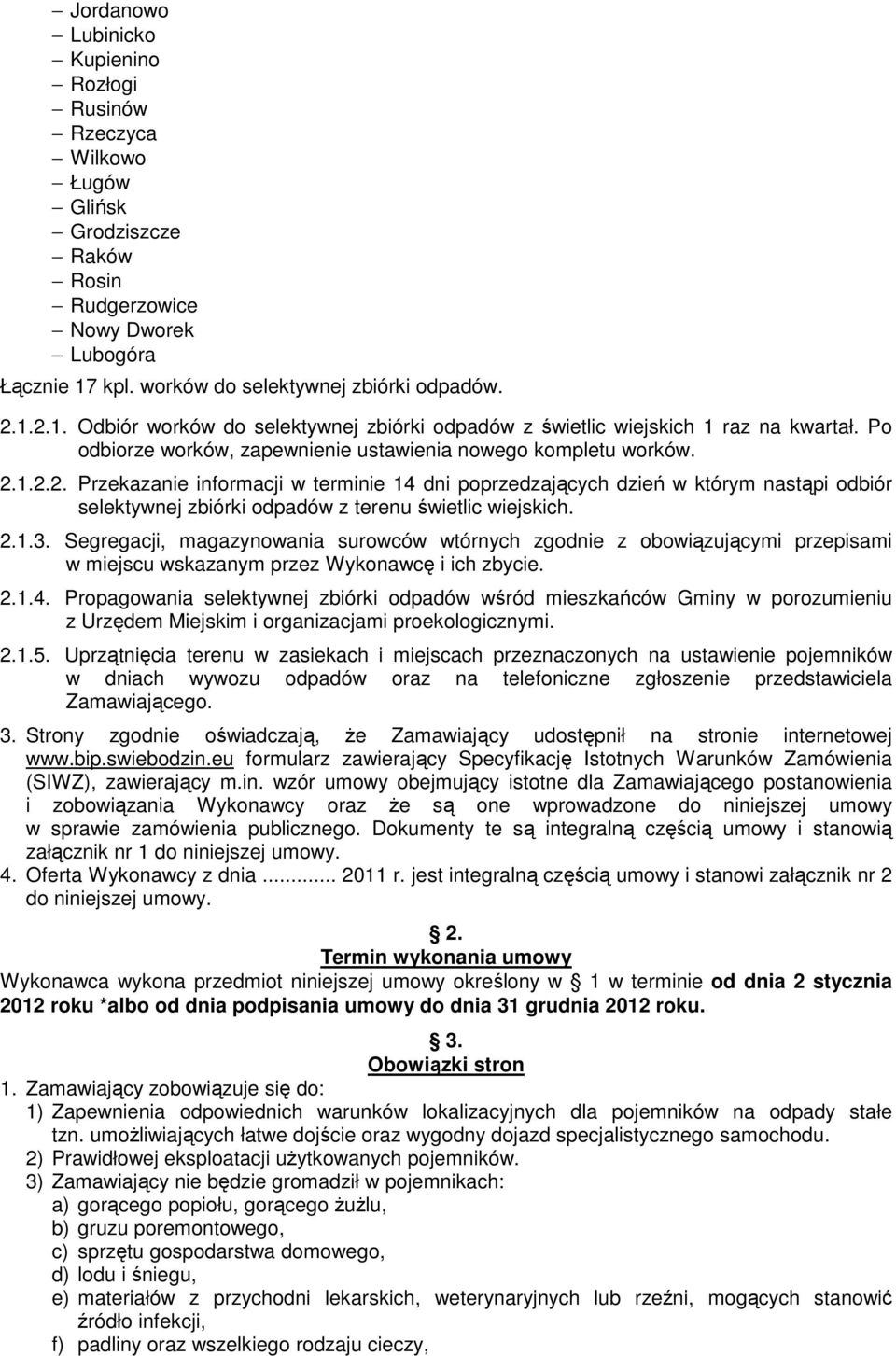 Po odbiorze worków, zapewnienie ustawienia nowego kompletu worków. 2.