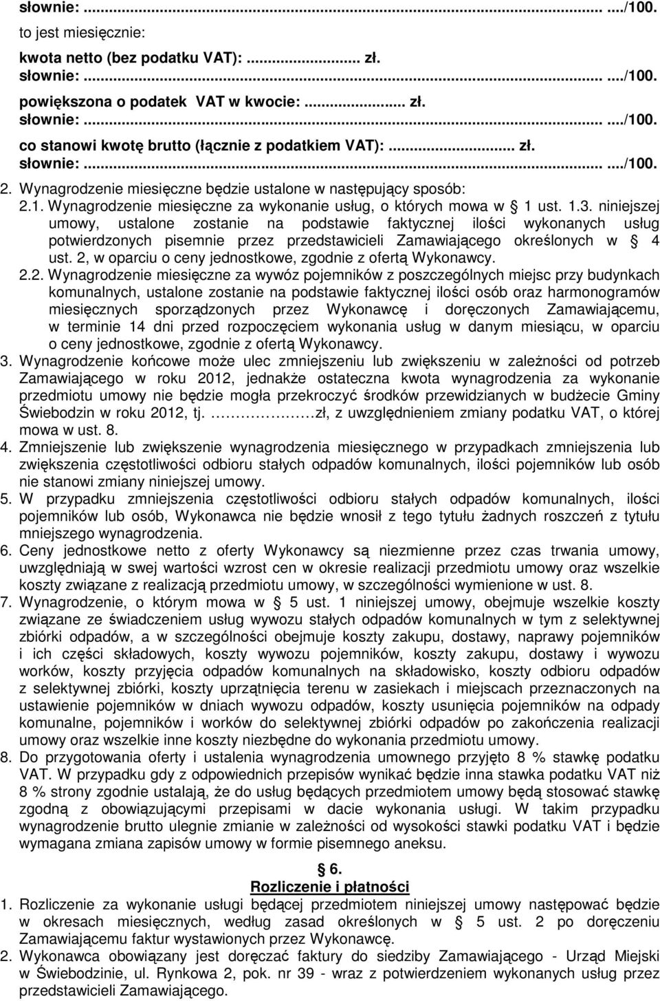 niniejszej umowy, ustalone zostanie na podstawie faktycznej ilości wykonanych usług potwierdzonych pisemnie przez przedstawicieli Zamawiającego określonych w 4 ust.