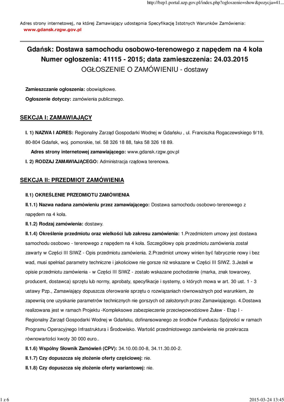 2015 OGŁOSZENIE O ZAMÓWIENIU - dostawy Zamieszczanie ogłoszenia: obowiązkowe. Ogłoszenie dotyczy: zamówienia publicznego. SEKCJA I: ZAMAWIAJĄCY I.