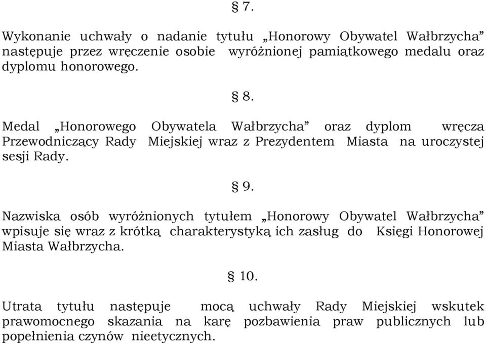 9. Nazwiska osób wyróżnionych tytułem Honorowy Obywatel Wałbrzycha wpisuje się wraz z krótką charakterystyką ich zasług do Księgi Honorowej Miasta