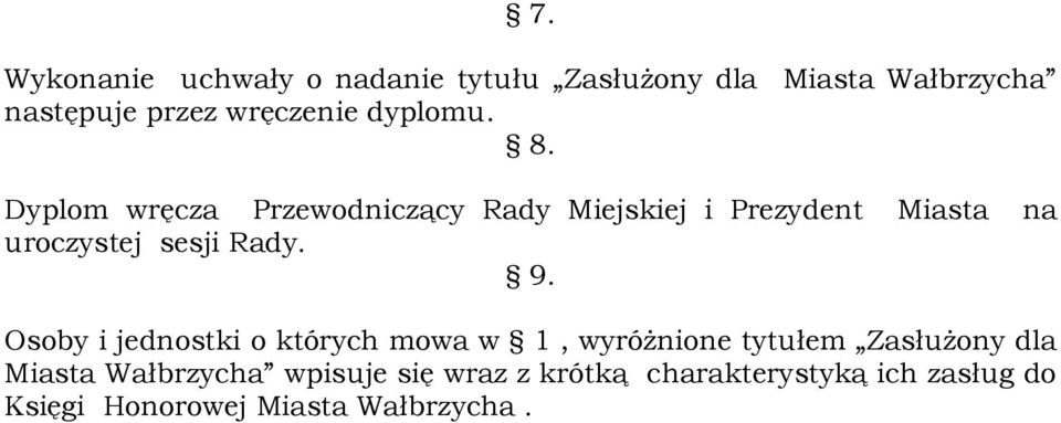 Dyplom wręcza Przewodniczący Rady Miejskiej i Prezydent Miasta na uroczystej sesji Rady. 9.