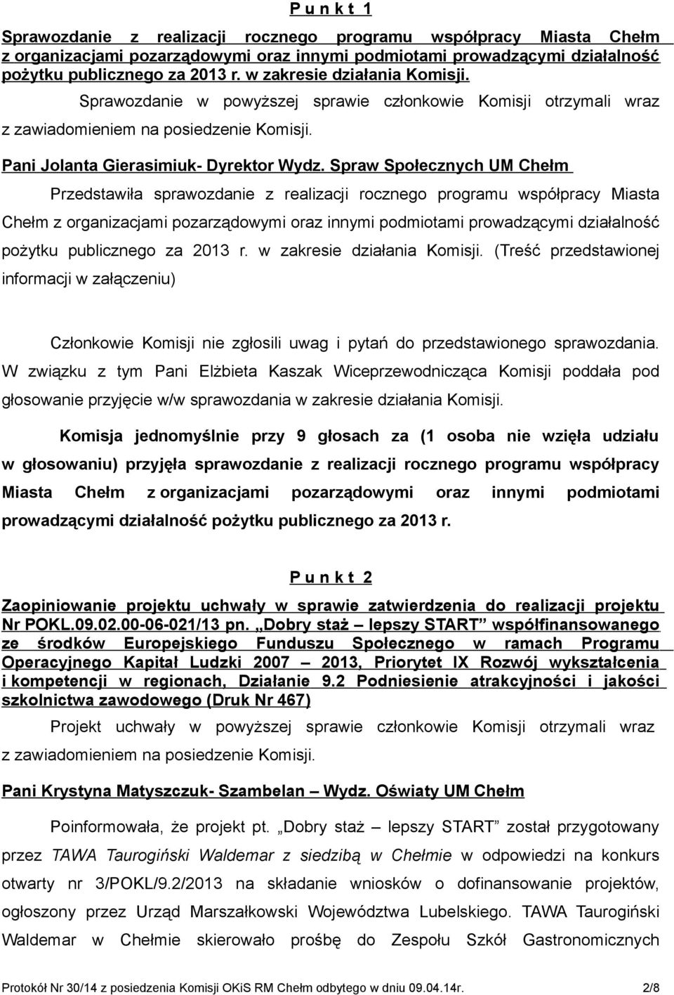 Spraw Społecznych UM Chełm Przedstawiła sprawozdanie z realizacji rocznego programu współpracy Miasta Chełm z organizacjami pozarządowymi oraz innymi podmiotami prowadzącymi działalność pożytku