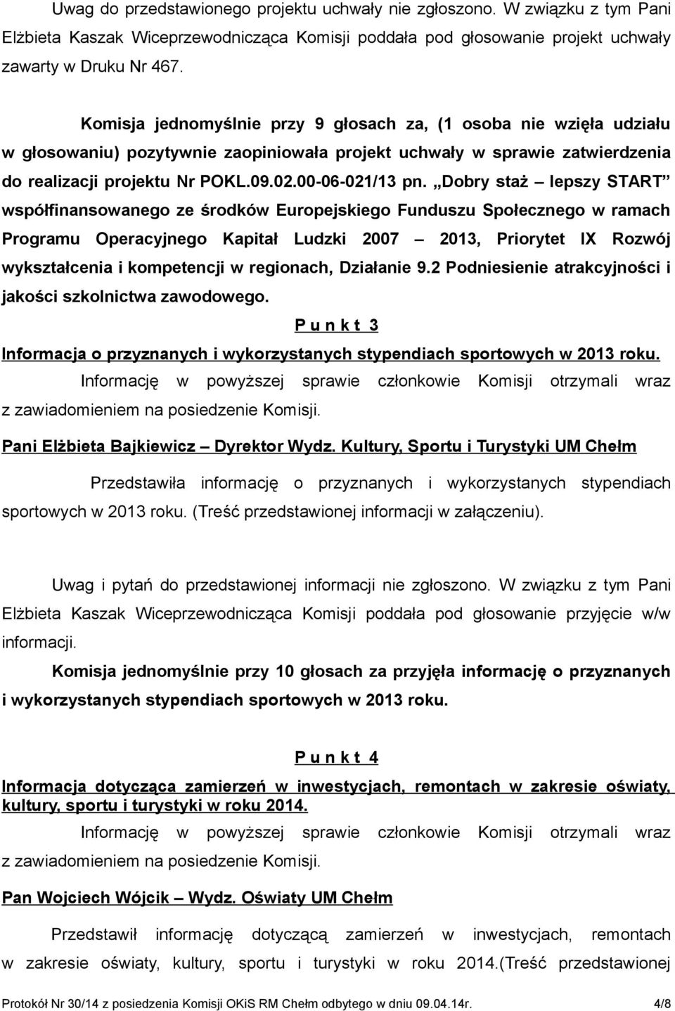 Dobry staż lepszy START współfinansowanego ze środków Europejskiego Funduszu Społecznego w ramach Programu Operacyjnego Kapitał Ludzki 2007 2013, Priorytet IX Rozwój wykształcenia i kompetencji w