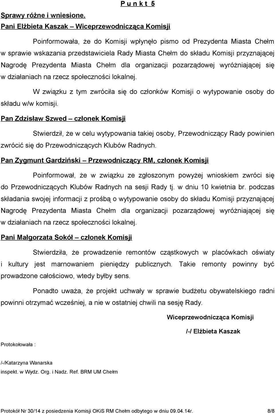 przyznającej Nagrodę Prezydenta Miasta Chełm dla organizacji pozarządowej wyróżniającej się w działaniach na rzecz społeczności lokalnej.