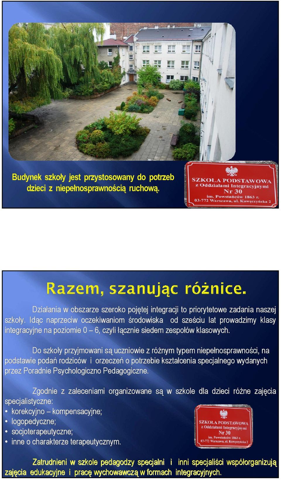Do szkoł szkoły przyjmowani są są uczniowie z ró róŝnym typem niepeł niepełnosprawnoś nosprawności, na podstawie podań podań rodzicó rodziców i orzeczeń orzeczeń o potrzebie kształ kształcenia