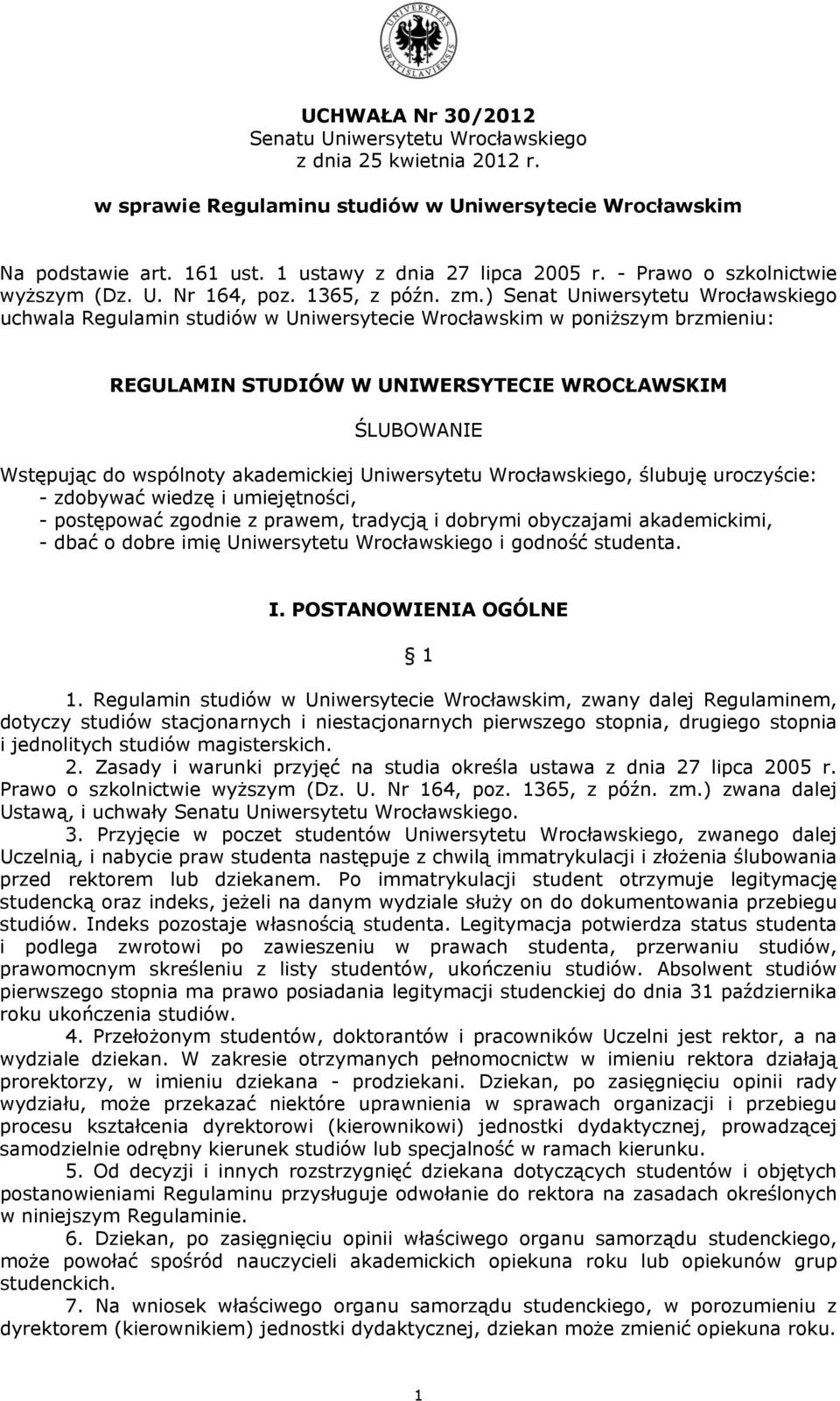 ) Senat Uniwersytetu Wrocławskiego uchwala Regulamin studiów w Uniwersytecie Wrocławskim w poniższym brzmieniu: REGULAMIN STUDIÓW W UNIWERSYTECIE WROCŁAWSKIM ŚLUBOWANIE Wstępując do wspólnoty