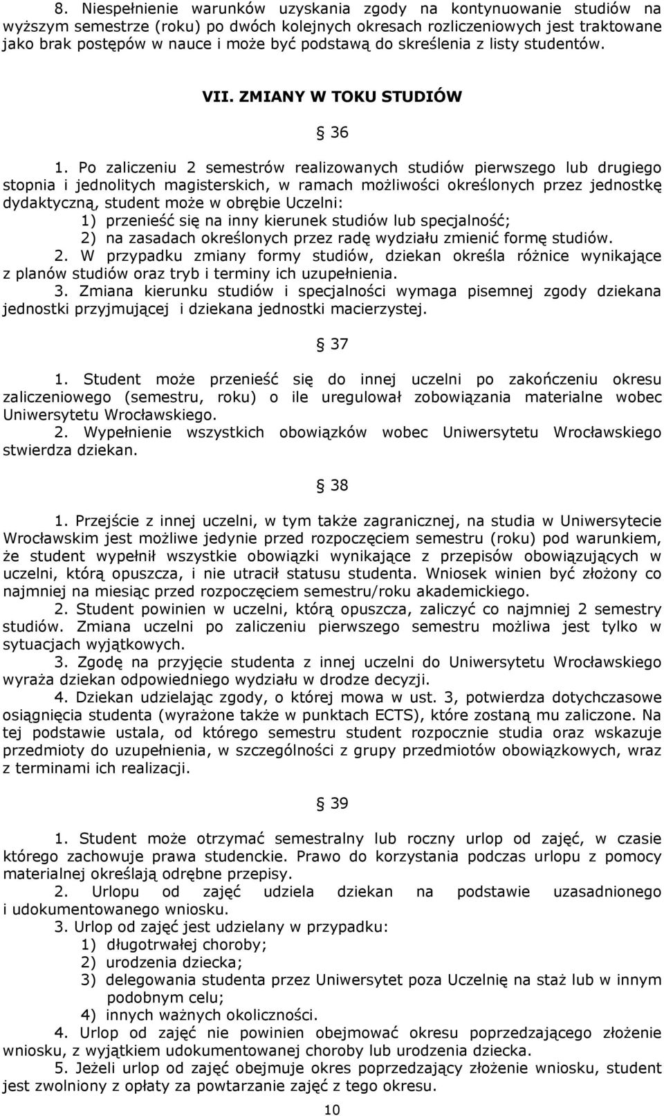 Po zaliczeniu 2 semestrów realizowanych studiów pierwszego lub drugiego stopnia i jednolitych magisterskich, w ramach możliwości określonych przez jednostkę dydaktyczną, student może w obrębie