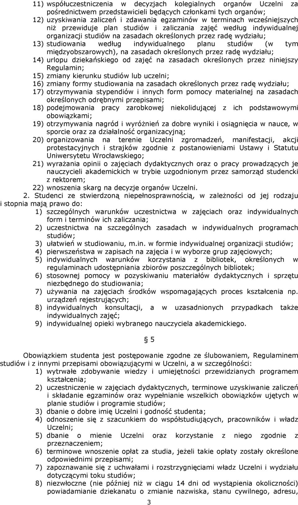 (w tym międzyobszarowych), na zasadach określonych przez radę wydziału; 14) urlopu dziekańskiego od zajęć na zasadach określonych przez niniejszy Regulamin; 15) zmiany kierunku studiów lub uczelni;