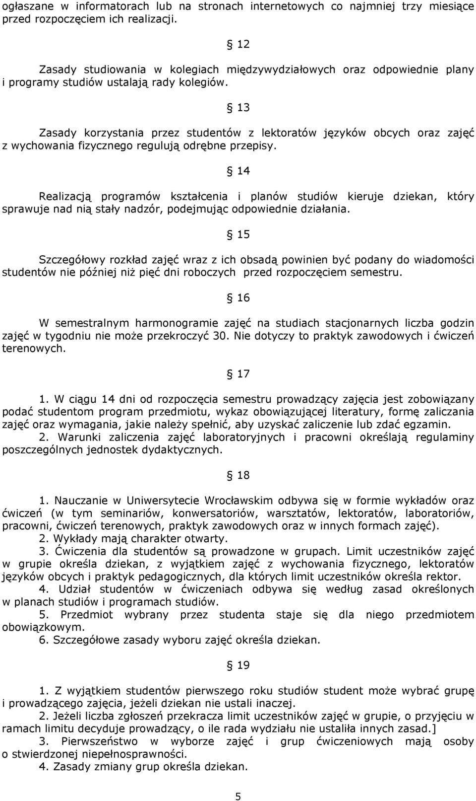 13 Zasady korzystania przez studentów z lektoratów języków obcych oraz zajęć z wychowania fizycznego regulują odrębne przepisy.