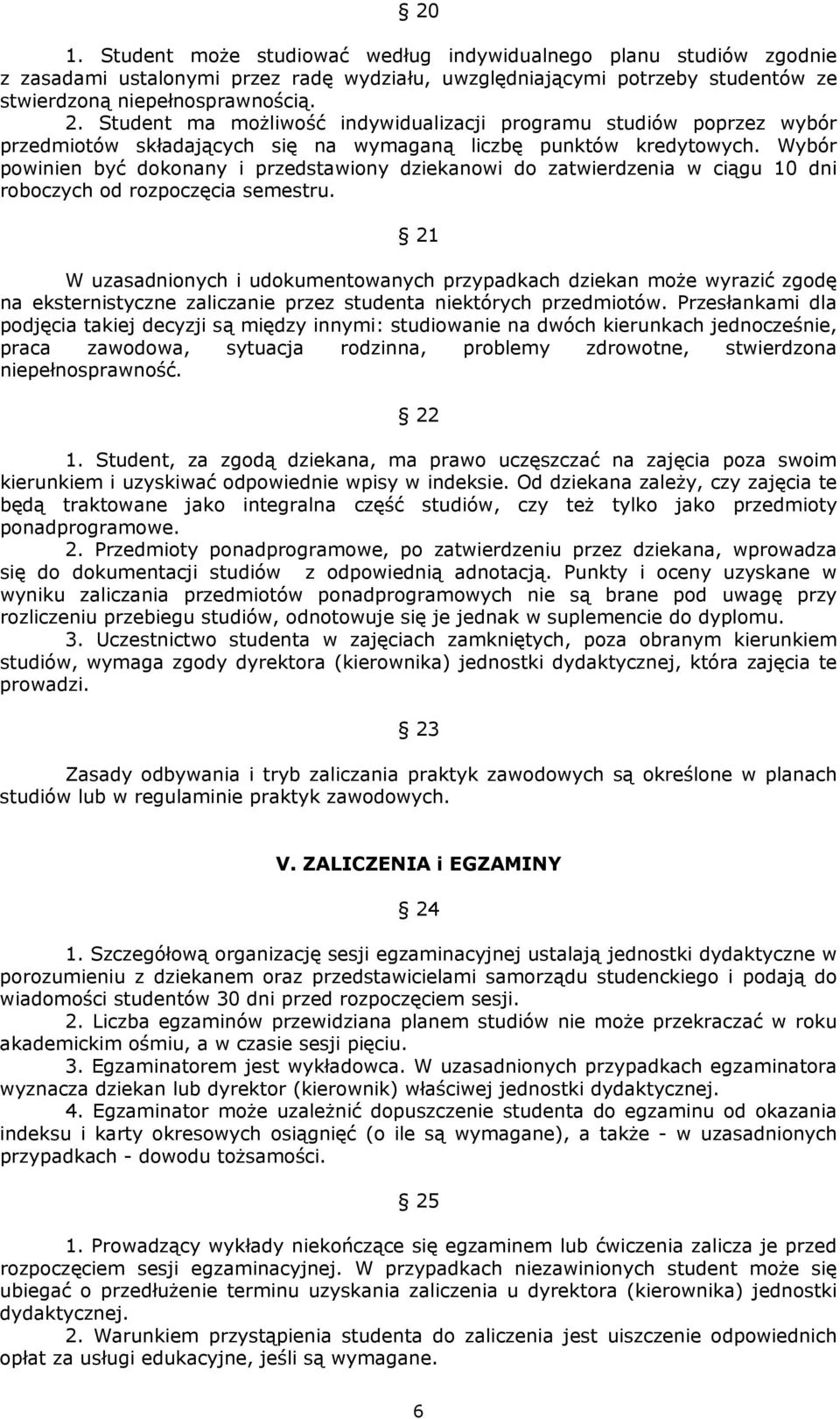 Wybór powinien być dokonany i przedstawiony dziekanowi do zatwierdzenia w ciągu 10 dni roboczych od rozpoczęcia semestru.