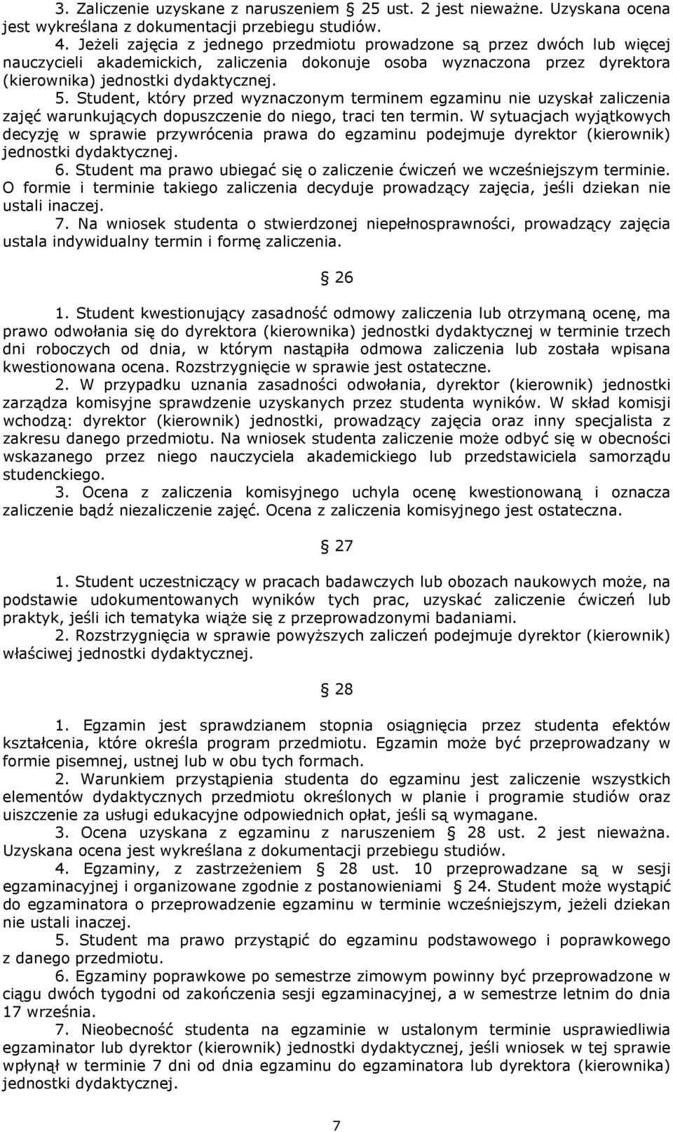Student, który przed wyznaczonym terminem egzaminu nie uzyskał zaliczenia zajęć warunkujących dopuszczenie do niego, traci ten termin.