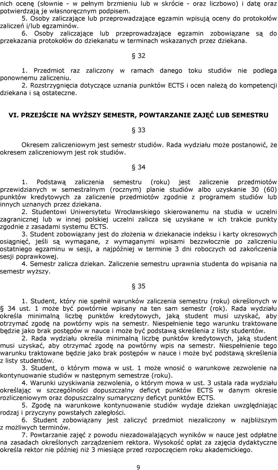 Osoby zaliczające lub przeprowadzające egzamin zobowiązane są do przekazania protokołów do dziekanatu w terminach wskazanych przez dziekana. 32 1.