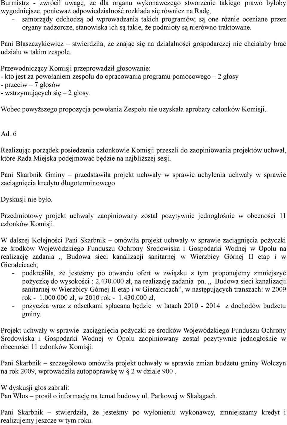 Pani Błaszczykiewicz stwierdziła, że znając się na działalności gospodarczej nie chciałaby brać udziału w takim zespole.